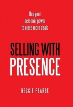portada Selling With Presence: Use Your Personal Power to Close More Deals