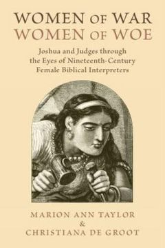 portada Women of War, Women of Woe: Joshua and Judges Through the Eyes of Nineteenth-Century Female Biblical Interpreters (in English)