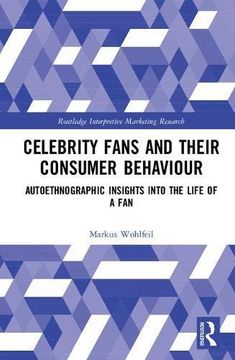 portada Celebrity Fans and Their Consumer Behaviour: Autoethnographic Insights Into the Life of a fan (Routledge Interpretive Marketing Research) (en Inglés)