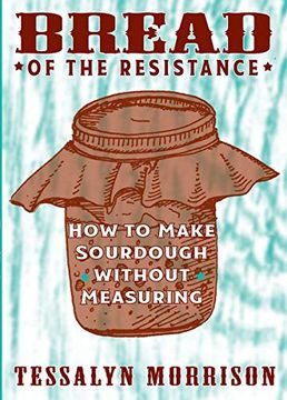 portada Bread of the Resistance: How to Make Sourdough Without Measuring (en Inglés)