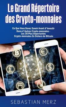 portada Le Grand Répertoire des Crypto-monnaies: Ce Que Vous Devez Savoir Avant d'investir Dans d'Autres Crypto-monnaies - Les 30 Plus Importantes Crypto-monn (en Francés)