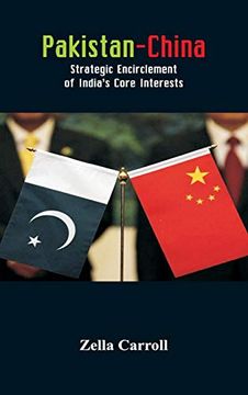 portada Pakistan-China: Strategic Encirclement of India's Core Interests (en Inglés)