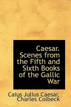 portada caesar. scenes from the fifth and sixth books of the gallic war