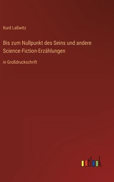 portada Bis zum Nullpunkt des Seins und andere Science-Fiction-Erzählungen: in Großdruckschrift (in German)