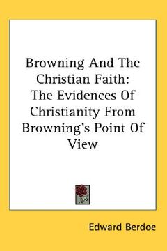 portada browning and the christian faith: the evidences of christianity from browning's point of view (en Inglés)