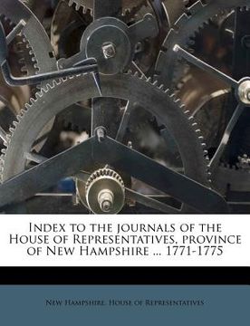 portada index to the journals of the house of representatives, province of new hampshire ... 1771-1775