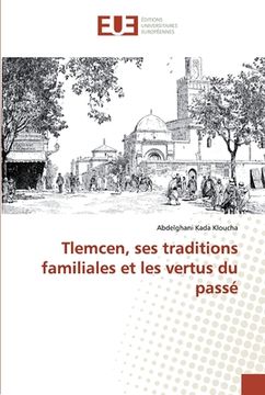 portada Tlemcen, ses traditions familiales et les vertus du passé (en Francés)