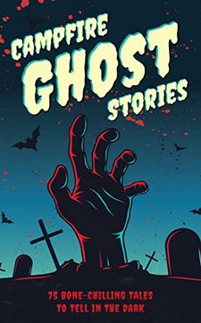 portada Campfire Ghost Stories: 75 Bone-Chilling Tales to Tell in the Dark (en Inglés)