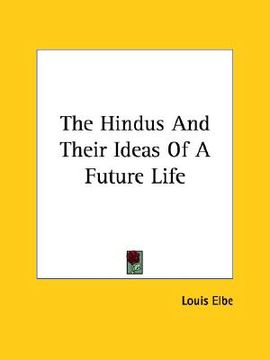 portada the hindus and their ideas of a future life (en Inglés)