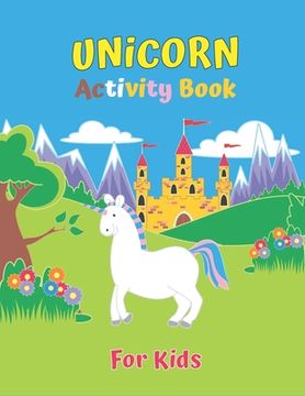 portada Unicorn Activity Book For Kids: Unicorn Activity Book for Kids Ages 4-8: A Fun Kid Workbook Game For Learning, Coloring (en Inglés)