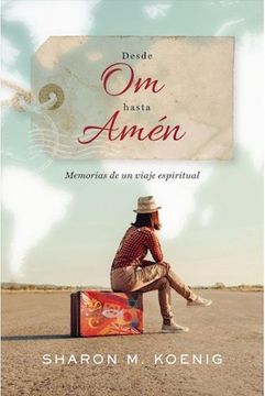 portada Desde om Hasta Amén: Memorias de un Viaje Espiritual (in Spanish)