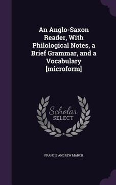 portada An Anglo-Saxon Reader, With Philological Notes, a Brief Grammar, and a Vocabulary [microform] (en Inglés)