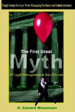 portada the first great myth of legal management is that it exists: tough issues for law firm managing partners and administrators (in English)
