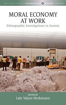 portada Moral Economy at Work: Ethnographic Investigations in Eurasia: 8 (Max Planck Studies in Anthropology and Economy, 8) (en Inglés)