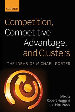 portada Competition, Competitive Advantage, and Clusters: The Ideas of Michael Porter (en Inglés)
