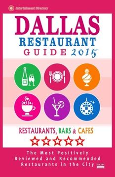 portada Dallas Restaurant Guide 2015: Best Rated Restaurants in Dallas, Texas - 500 Restaurants, Bars and Cafés recommended for Visitors, (Guide 2015).