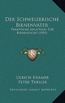 portada Der Schweizerische Bienenvater: Praktische Anleitung Zur Bienenzucht (1901) (en Alemán)