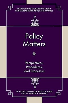 portada Policy Matters: Perspectives, Procedures, and Processes (Transforming Education Through Critical Leadership, Policy and Practice) (in English)