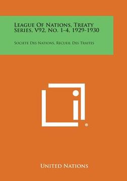 portada League of Nations, Treaty Series, V92, No. 1-4, 1929-1930: Societe Des Nations, Recueil Des Traites (en Inglés)