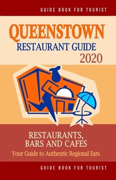 portada Queenstown Restaurant Guide 2020: Your Guide to Authentic Regional Eats in Queenstown, Singapore (Restaurant Guide 2020) (en Inglés)