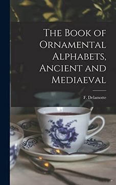 portada The Book of Ornamental Alphabets, Ancient and Mediaeval (en Inglés)
