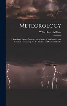 portada Meteorology: A Text-Book on the Weather, the Causes of its Changes, and Weather Forecasting, for the Student and General Reader (en Inglés)