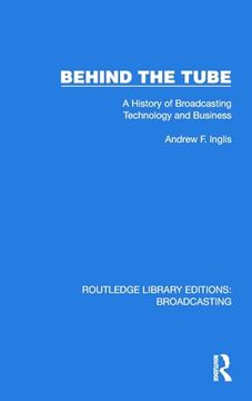 portada Behind the Tube: A History of Broadcasting Technology and Business (Routledge Library Editions: Broadcasting) (en Inglés)