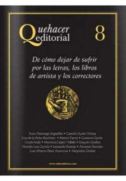 portada Quehacer Editorial 8 - de Como Dejar de Sufrir por las Letras, los Libros de Artista y los Correctores. (in Spanish)