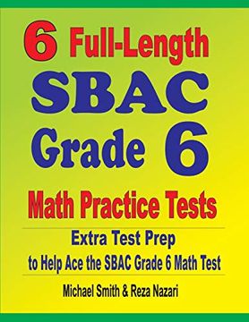 portada 6 Full-Length Sbac Grade 6 Math Practice Tests: Extra Test Prep to Help ace the Sbac Grade 6 Math Test (en Inglés)