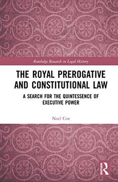 portada The Royal Prerogative and Constitutional Law: A Search for the Quintessence of Executive Power (Routledge Research in Legal History) (en Inglés)