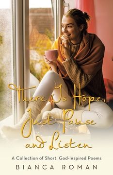portada There Is Hope, Just Pause and Listen: A Collection of Short, God-Inspired Poems