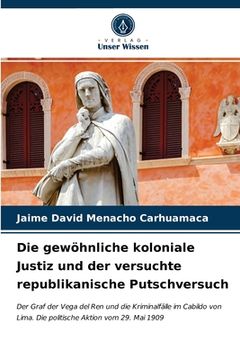 portada Die gewöhnliche koloniale Justiz und der versuchte republikanische Putschversuch (in German)