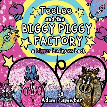 portada TeeLee and the Biggy Piggy Factory: A Bigger Business Book (en Inglés)