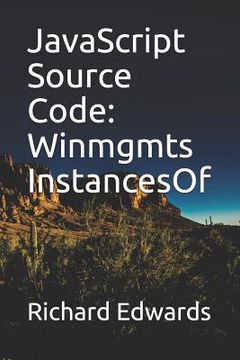 portada JavaScript Source Code: Winmgmts InstancesOf (en Inglés)