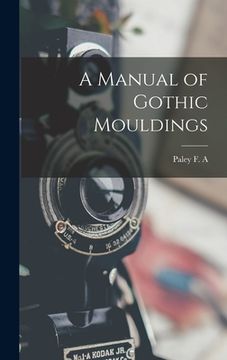 portada A Manual of Gothic Mouldings (en Inglés)