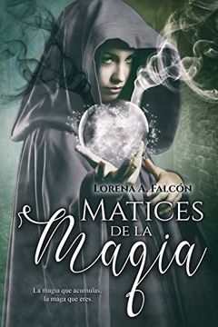 portada Matices de la Magia: La Magia que Acumulas, la Maga que Eres. (in Spanish)
