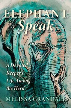 portada Elephant Speak: A Devoted Keeper's Life Among the Herd (en Inglés)