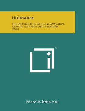 portada Hitopadesa: The Sanskrit Text, with a Grammatical Analysis, Alphabetically Arranged (1847) (en Inglés)