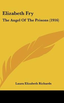 portada elizabeth fry: the angel of the prisons (1916) (en Inglés)