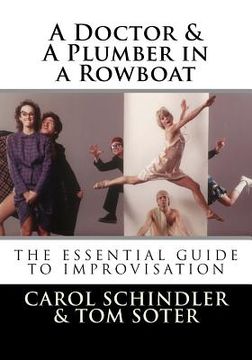 portada A Doctor & a Plumber in a Rowboat: The Essential Guide to Improvisation (en Inglés)