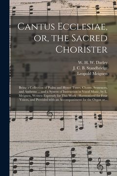 portada Cantus Ecclesiae, or, the Sacred Chorister: Being a Collection of Psalm and Hymn Tunes, Chants, Sentences, and Anthems ... and a System of Instruction (en Inglés)