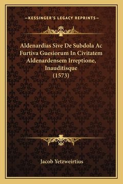 portada Aldenardias Sive De Subdola Ac Furtiva Guesiorum In Civitatem Aldenardensem Irreptione, Inauditisque (1573) (in Latin)