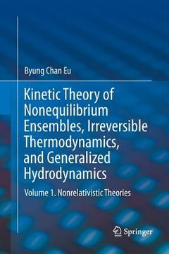portada Kinetic Theory of Nonequilibrium Ensembles, Irreversible Thermodynamics, and Generalized Hydrodynamics: Volume 1. Nonrelativistic Theories (en Inglés)