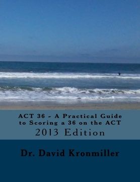 portada act 36 - a practical guide to scoring a 36 on the act (en Inglés)