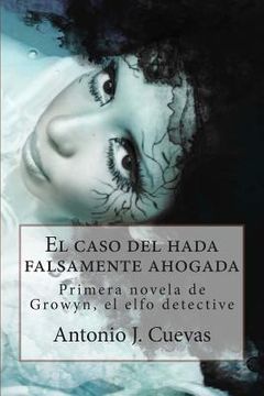 portada El Caso del Hada Falsamente Ahogada: Primer Caso de Growyn, El Elfo Detective