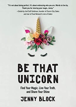 portada Be That Unicorn: Find Your Magic, Live Your Truth, and Share Your Shine 