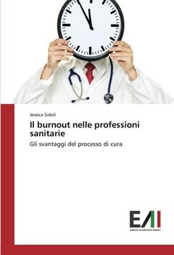 portada Il burnout nelle professioni sanitarie: Gli svantaggi del processo di cura (Italian Edition)