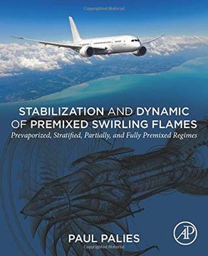portada Stabilization and Dynamic of Premixed Swirling Flames: Prevaporized, Stratified, Partially, and Fully Premixed Regimes (en Inglés)