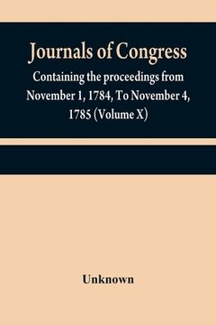 portada Journals of Congress: containing the proceedings from November 1, 1784, To November 4, 1785 (Volume X) (en Inglés)