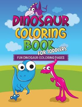 portada Dinosaur Coloring Book for Toddlers: Fun Dinosaur Coloring Pages (en Inglés)